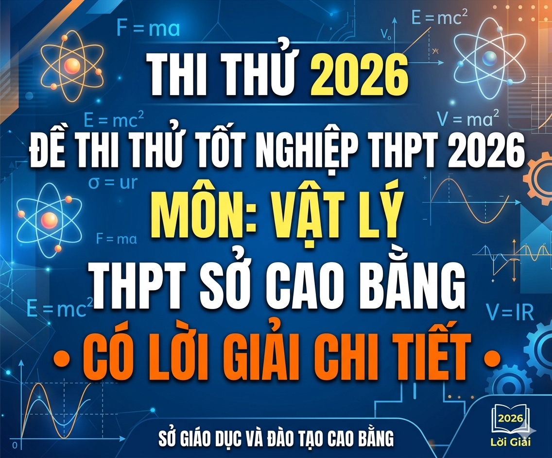 44.  Đề thi thử tốt nghiệp THPT 2026 Vật Lý THPT Sở Cao Bằng - Có lời giải